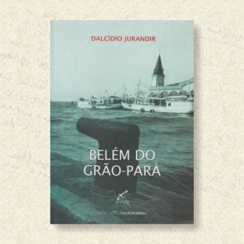 Obras - Dalcídio Jurandir - Romancista da Amazônia